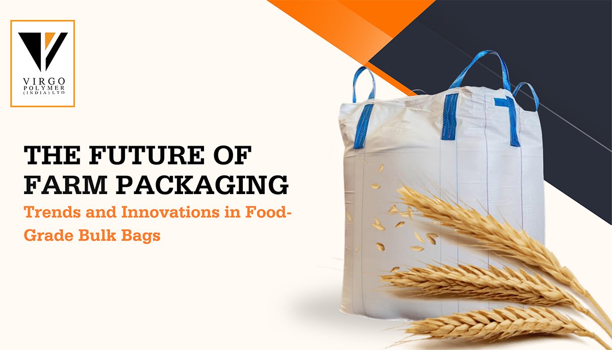 Future of Farm Packaging: Trends in Food-Grade Bulk Bags